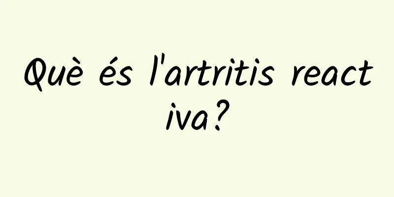 Què és l'artritis reactiva?