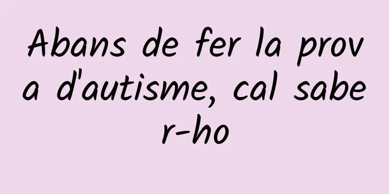 Abans de fer la prova d'autisme, cal saber-ho