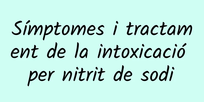 Símptomes i tractament de la intoxicació per nitrit de sodi