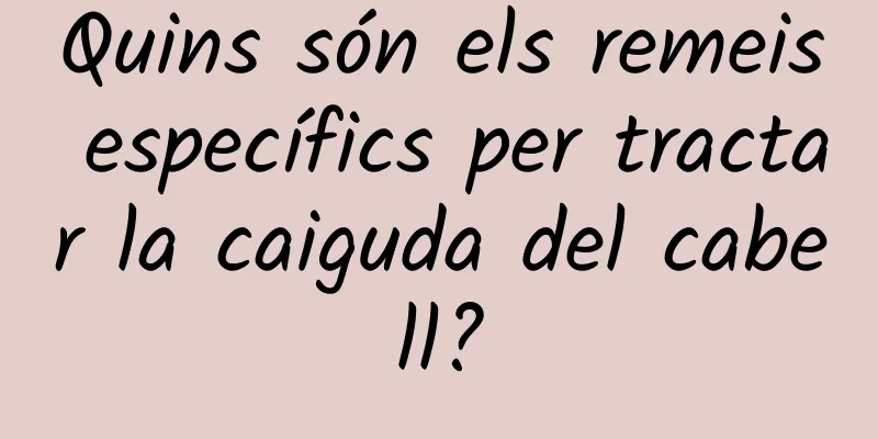 Quins són els remeis específics per tractar la caiguda del cabell?