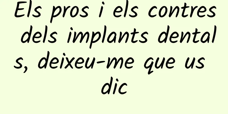 Els pros i els contres dels implants dentals, deixeu-me que us dic