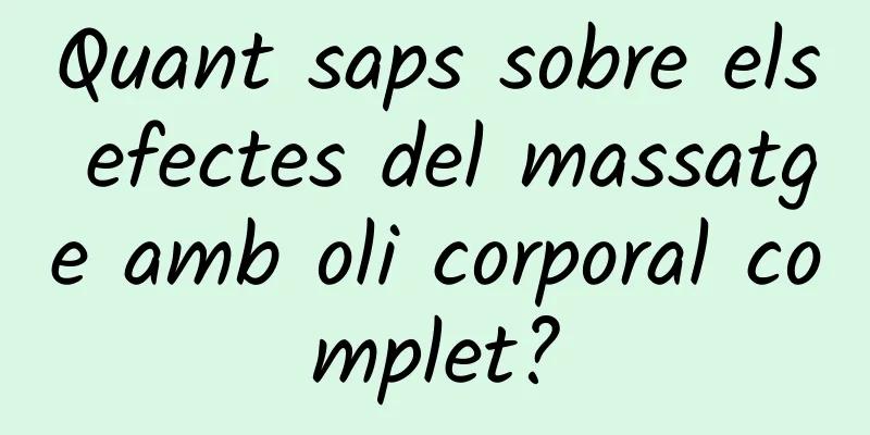Quant saps sobre els efectes del massatge amb oli corporal complet?