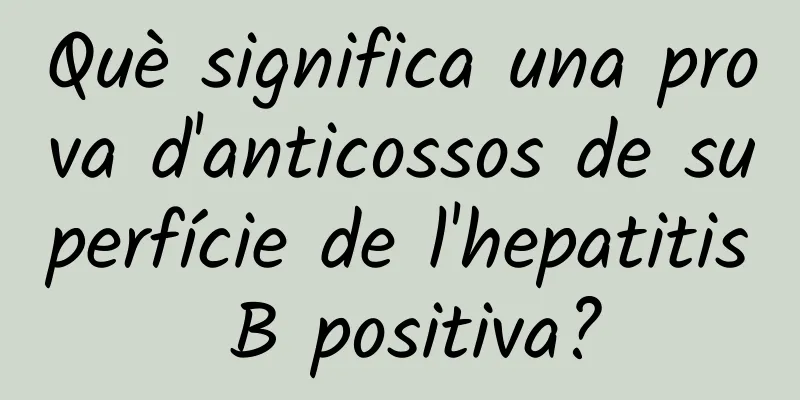 Què significa una prova d'anticossos de superfície de l'hepatitis B positiva?