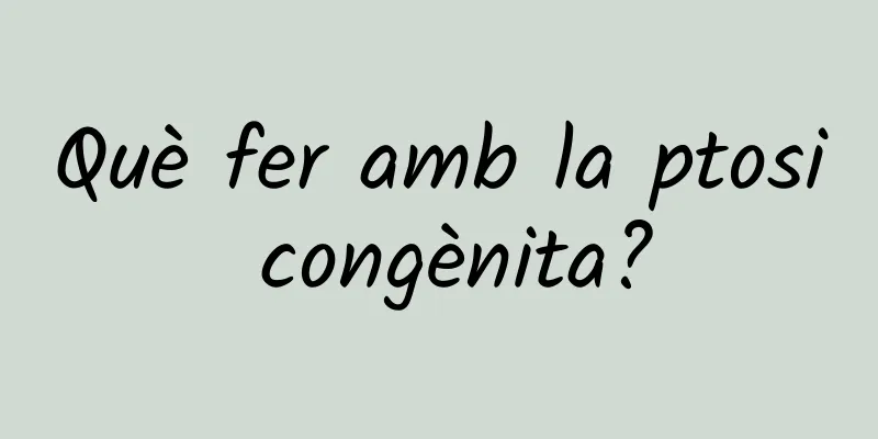 Què fer amb la ptosi congènita?