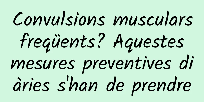 Convulsions musculars freqüents? Aquestes mesures preventives diàries s'han de prendre