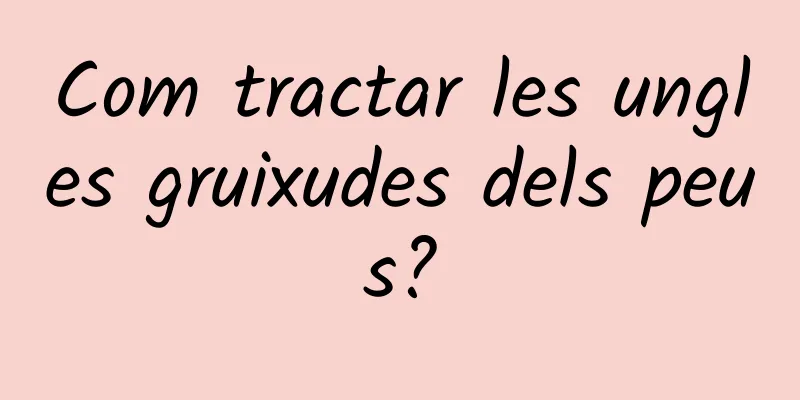 Com tractar les ungles gruixudes dels peus?