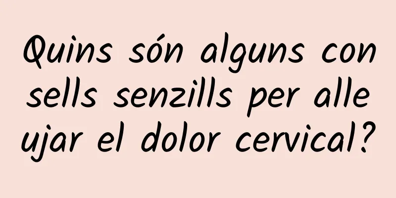 Quins són alguns consells senzills per alleujar el dolor cervical?