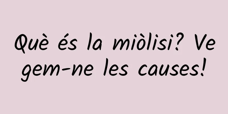 Què és la miòlisi? Vegem-ne les causes!