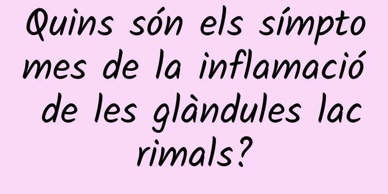 Quins són els símptomes de la inflamació de les glàndules lacrimals?