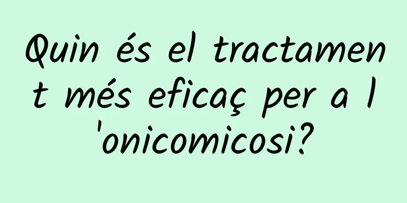 Quin és el tractament més eficaç per a l'onicomicosi?