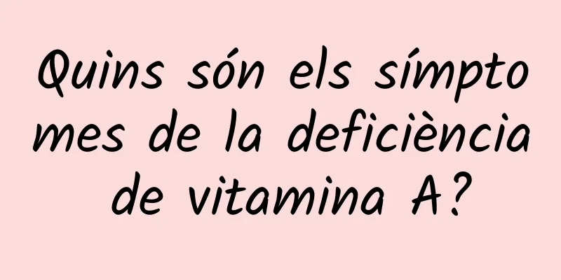 Quins són els símptomes de la deficiència de vitamina A?