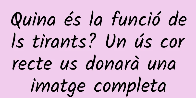 Quina és la funció dels tirants? Un ús correcte us donarà una imatge completa