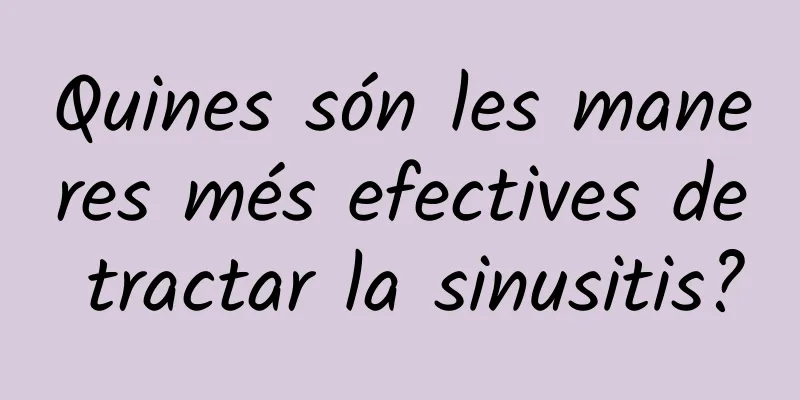 Quines són les maneres més efectives de tractar la sinusitis?