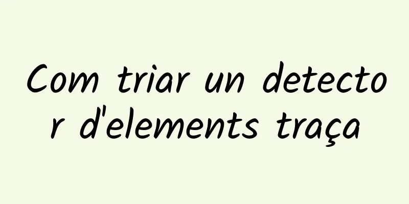Com triar un detector d'elements traça