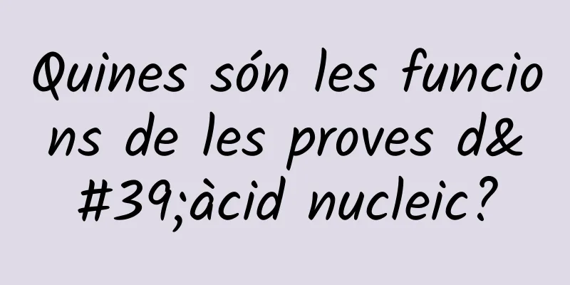 Quines són les funcions de les proves d'àcid nucleic?