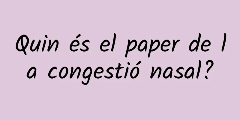 Quin és el paper de la congestió nasal?