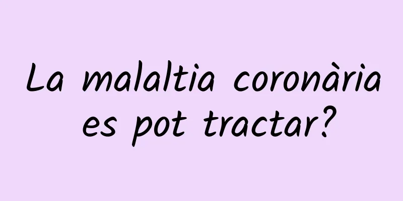 La malaltia coronària es pot tractar?