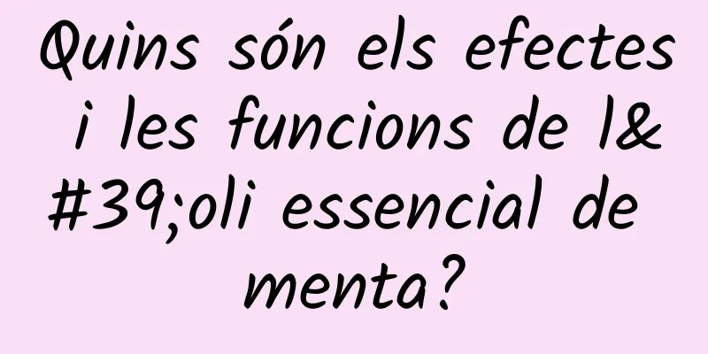 Quins són els efectes i les funcions de l'oli essencial de menta?