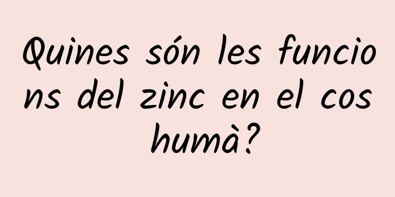 Quines són les funcions del zinc en el cos humà?
