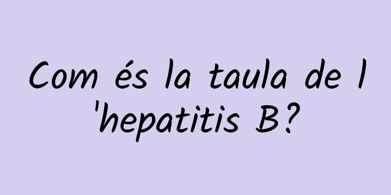 Com és la taula de l'hepatitis B?