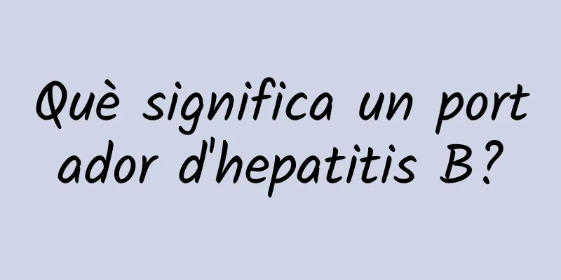 Què significa un portador d'hepatitis B?
