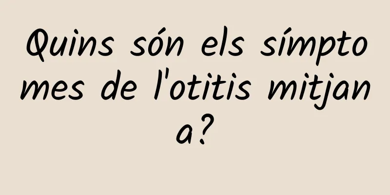 Quins són els símptomes de l'otitis mitjana?