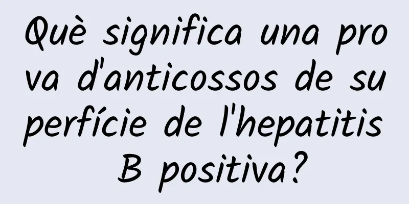 Què significa una prova d'anticossos de superfície de l'hepatitis B positiva?