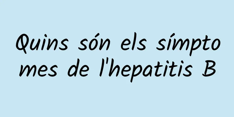 Quins són els símptomes de l'hepatitis B