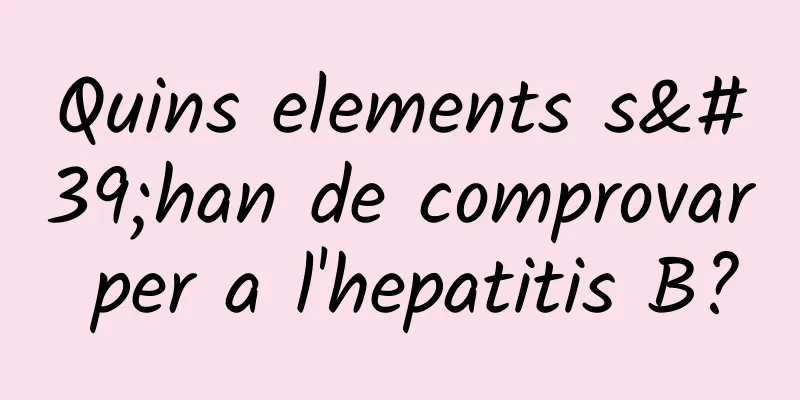 Quins elements s'han de comprovar per a l'hepatitis B?