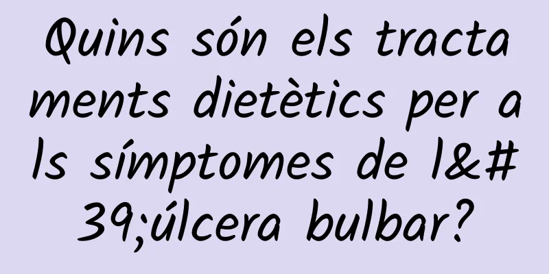 Quins són els tractaments dietètics per als símptomes de l'úlcera bulbar?
