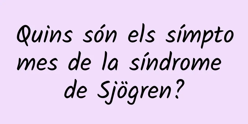 Quins són els símptomes de la síndrome de Sjögren?