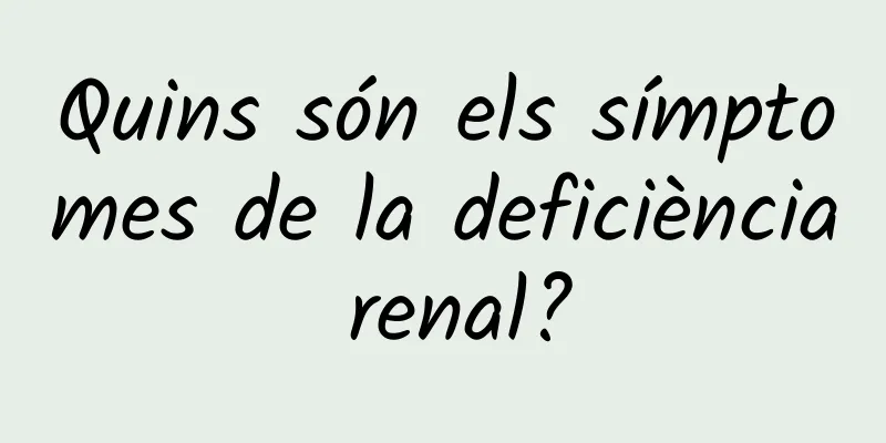 Quins són els símptomes de la deficiència renal?