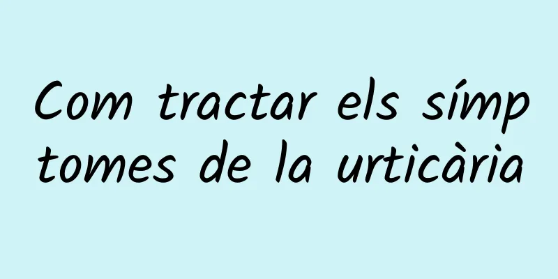 Com tractar els símptomes de la urticària