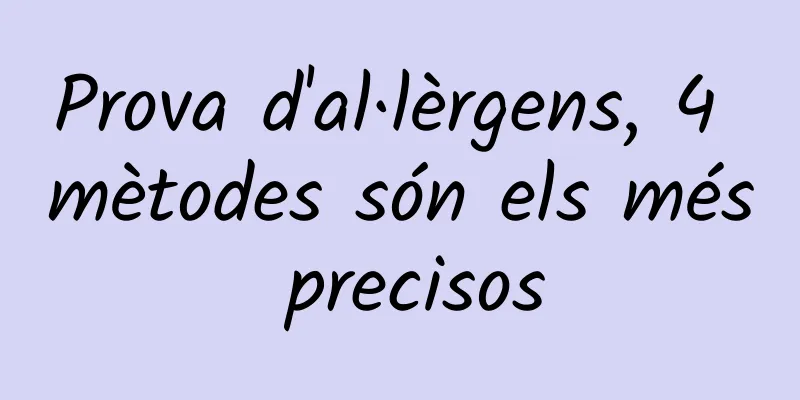 Prova d'al·lèrgens, 4 mètodes són els més precisos