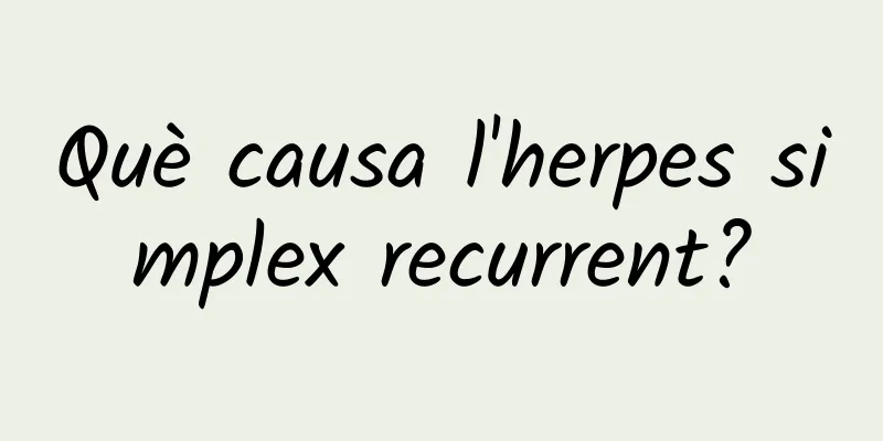 Què causa l'herpes simplex recurrent?