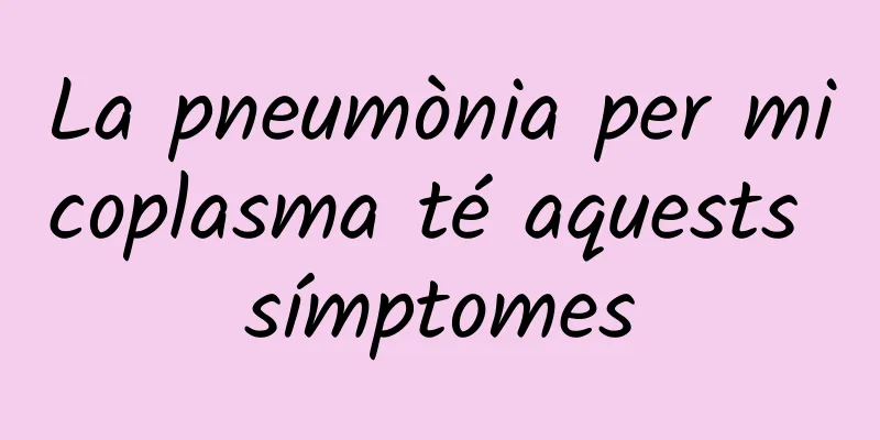 La pneumònia per micoplasma té aquests símptomes