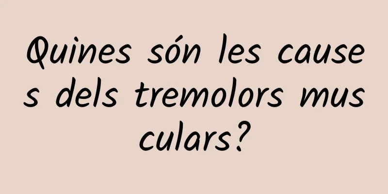 Quines són les causes dels tremolors musculars?