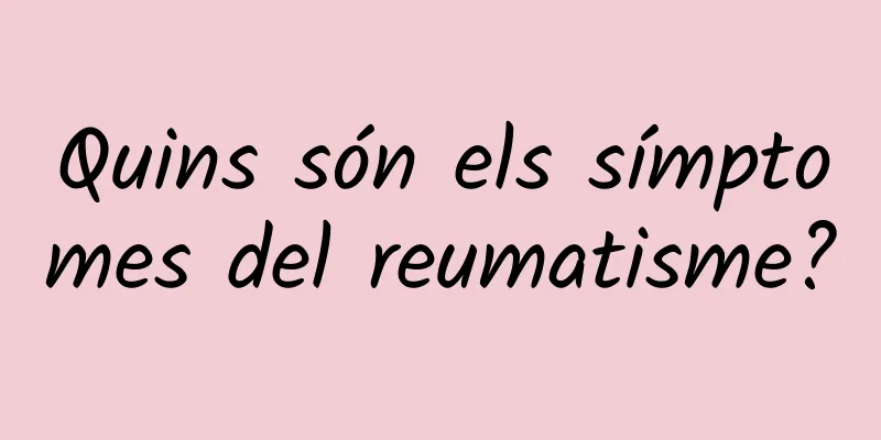 Quins són els símptomes del reumatisme?