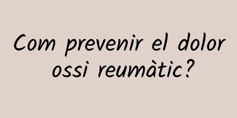 Com prevenir el dolor ossi reumàtic?