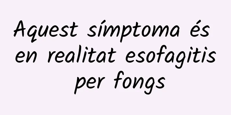 Aquest símptoma és en realitat esofagitis per fongs
