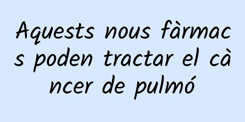 Aquests nous fàrmacs poden tractar el càncer de pulmó