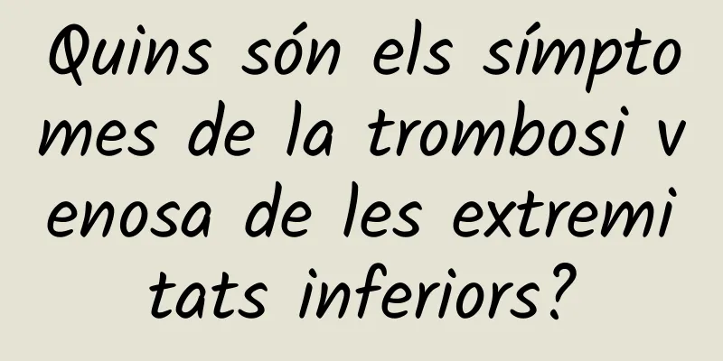 Quins són els símptomes de la trombosi venosa de les extremitats inferiors?