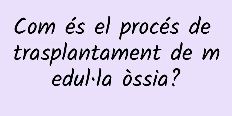 Com és el procés de trasplantament de medul·la òssia?