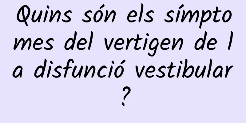 Quins són els símptomes del vertigen de la disfunció vestibular?