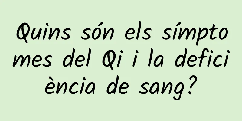 Quins són els símptomes del Qi i la deficiència de sang?