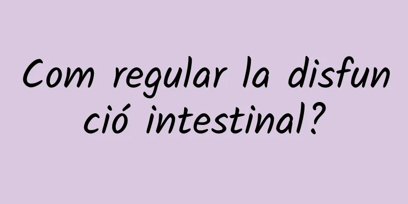 Com regular la disfunció intestinal?
