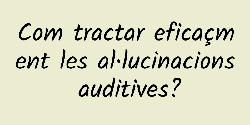 Com tractar eficaçment les al·lucinacions auditives?