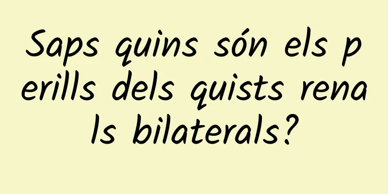 Saps quins són els perills dels quists renals bilaterals?