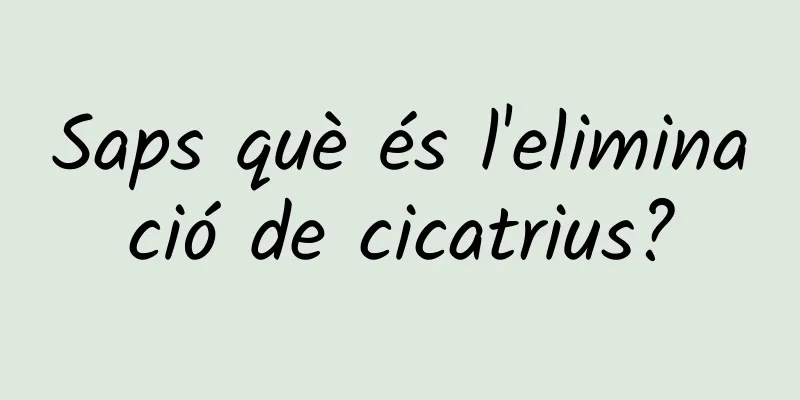 Saps què és l'eliminació de cicatrius?