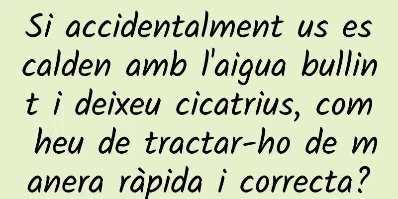 Si accidentalment us escalden amb l'aigua bullint i deixeu cicatrius, com heu de tractar-ho de manera ràpida i correcta?